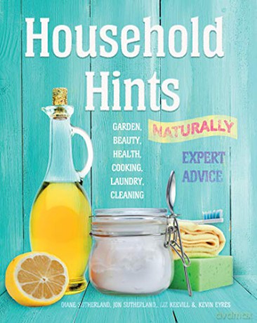 Household Hints, Naturally: Garden, Beauty, Health, Cooking, Laundry, Cleaning (Complete Practical Handbook) - Diane Sutherland [KSIĄŻKA]