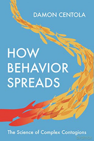 How Behavior Spreads: The Science of Complex Contagions: 3 (Princeton Analytical Sociology Series, 3) - Damon Centola [KSIĄŻKA]
