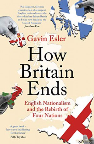 How Britain Ends: English Nationalism and the Rebirth of Four Nations - Gavin Esler [KSIĄŻKA]