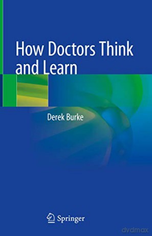 How Doctors Think and Learn - Derek Burke [KSIĄŻKA]
