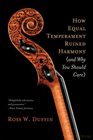 How Equal Temperament Ruined Harmony (and Why You Should Care) - Ross Duffin [KSIĄŻKA]