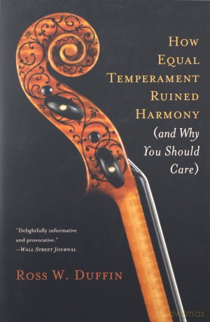 How Equal Temperament Ruined Harmony (and Why You Should Care) - Ross Duffin [KSIĄŻKA]