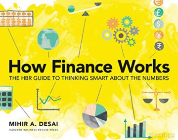How Finance Works: The HBR Guide to Thinking Smart About the Numbers - Mihir Desai [KSIĄŻKA]