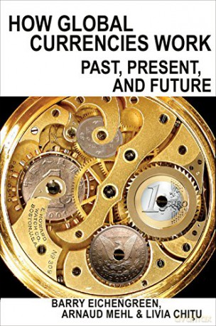 How Global Currencies Work: Past, Present, and Future - Barry Eichengreen [KSIĄŻKA]