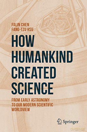 How Humankind Created Science: From Early Astronomy to Our Modern Scientific Worldview - Fang-Tzu Hsu [KSIĄŻKA]