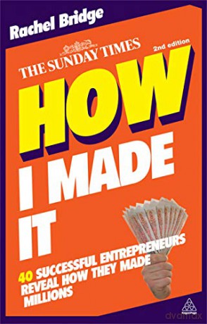 How I Made It: 40 Successful Entrepreneurs Reveal How They Made Millions - Rachel Bridge [KSIĄŻKA]