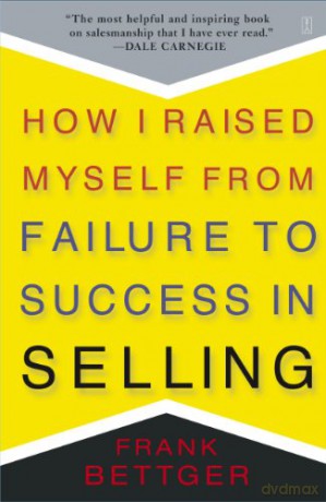 How I Raised Myself From Failure to Success in Selling - Frank Bettger [KSIĄŻKA]