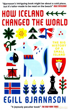 How Iceland Changed the World: The Big History of a Small Island - Egill Bjarnason [KSIĄŻKA]
