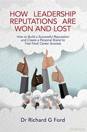 How Leadership Reputations Are Won and Lost: How to Build a Successful Reputation and Create a Personal Brand to Fast-Track Career Success - Dr Richard Ford [KSIĄŻKA]