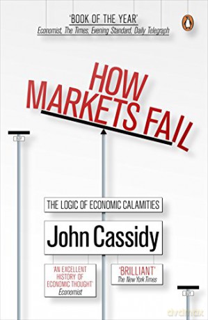 How Markets Fail: The Logic of Economic Calamities - John Cassidy [KSIĄŻKA]