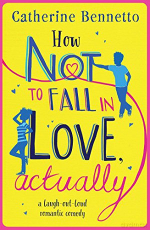 How Not to Fall in Love, Actually: a laugh-out-loud romantic comedy - Catherine Bennetto [KSIĄŻKA]