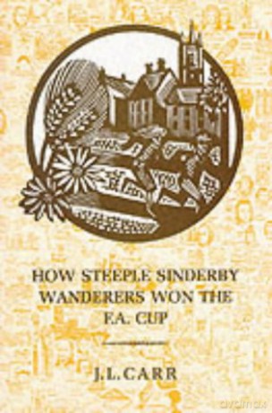 How Steeple Sinderby Wanderers Won the F.A.Cup - J. L. Carr [KSIĄŻKA]