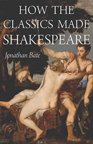 How the Classics Made Shakespeare (E. H. Gombrich Lecture Series): 2 - Jonathan Bate [KSIĄŻKA]