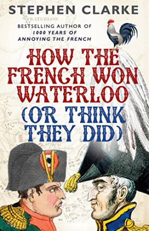 How the French Won Waterloo - or Think They Did - Stephen Clarke [KSIĄŻKA]