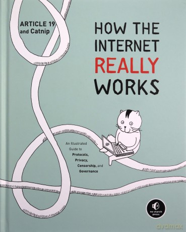 How the Internet Really Works: An Illustrated Guide to Protocols, Privacy, Censorship, and Governance - Article 19 [KSIĄŻKA]