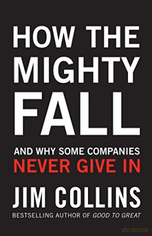 How the Mighty Fall: And Why Some Companies Never Give In - Jim Collins [KSIĄŻKA]