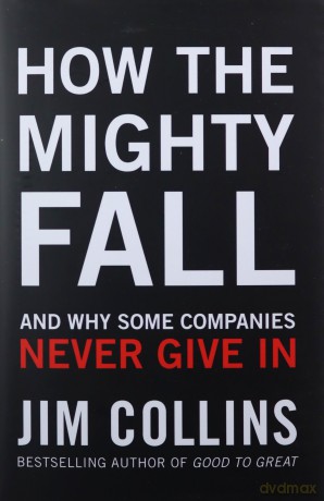How the Mighty Fall: And Why Some Companies Never Give In - Jim Collins [KSIĄŻKA]