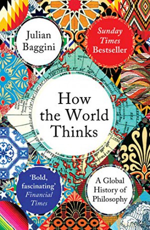 How the World Thinks: A Global History of Philosophy - Julian Baggini [KSIĄŻKA]