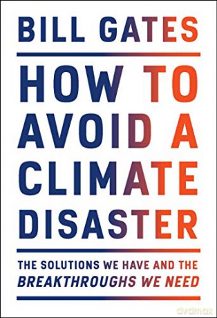 How to Avoid a Climate Disaster: The Solutions We Have and the Breakthroughs We Need - Bill Gates [KSIĄŻKA]
