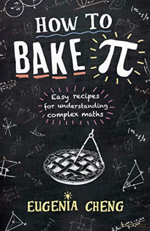 How to Bake Pi: Easy recipes for understanding complex maths - Eugenia Cheng [KSIĄŻKA]