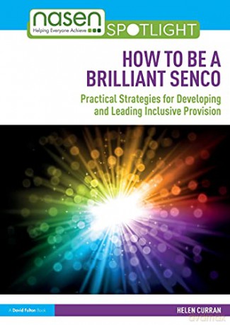 How to Be a Brilliant SENCO: Practical strategies for developing and leading inclusive provision (nasen spotlight) - Helen Curran [KSIĄŻKA]