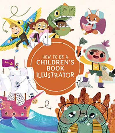 How to Be a Children's Book Illustrator: A Guide to Visual Storytelling [KSIĄŻKA]