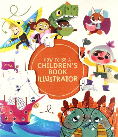 How to Be a Children's Book Illustrator: A Guide to Visual Storytelling [KSIĄŻKA]