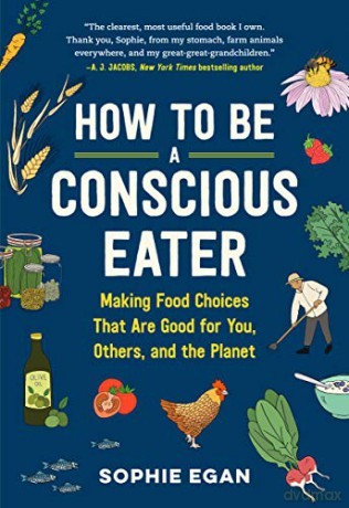 How to Be a Conscious Eater: Making Food Choices That Are Good for You, Others, and the Planet - Sophie Egan [KSIĄŻKA]
