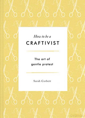How to be a Craftivist - Sarah Corbett [KSIĄŻKA]