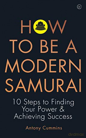 How to be a Modern Samurai: 10 Steps to Finding Your Power &Achieving Success - Antony Cummins [KSIĄŻKA]