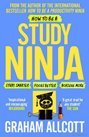 How to be a Study Ninja: Study smarter. Focus better. Achieve more. (Productivity Ninja) - Graham Allcott [KSIĄŻKA]