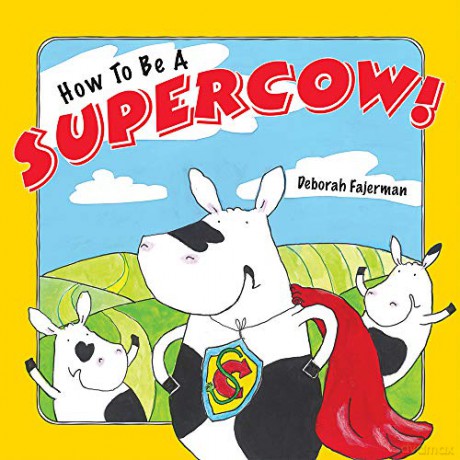 How to Be a Supercow!: Even Busy Superheroes Have to Go to Bed! - Deborah Fajerman [KSIĄŻKA]