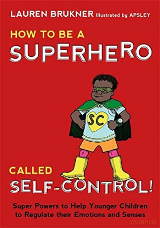 How to Be a Superhero Called Self-Control!: Super Powers to Help Younger Children to Regulate their Emotions and Senses - Lauren Brukner [KSIĄŻKA]