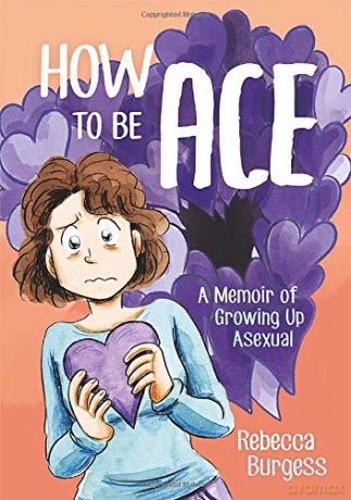 How to Be Ace: A Memoir of Growing Up Asexual - Rebecca Burgess [KSIĄŻKA]