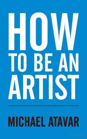 How to be an Artist - Michael Atavar [KSIĄŻKA]