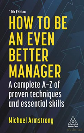 How to be an Even Better Manager: A Complete A-Z of Proven Techniques and Essential Skills - Michael Armstrong [KSIĄŻKA]