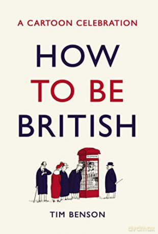 How to be British: A cartoon celebration - Tim Benson [KSIĄŻKA]