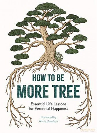 How to Be More Tree: Essential Life Lessons for Perennial Happiness - Annie Davidson [KSIĄŻKA]