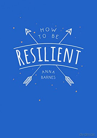 How to Be Resilient: Tips and Techniques to Help You Summon Your Inner Strength - Anna Barnes [KSIĄŻKA]