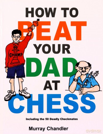 How to Beat Your Dad at Chess (Chess for Schools) - Murray Chandler [KSIĄŻKA]