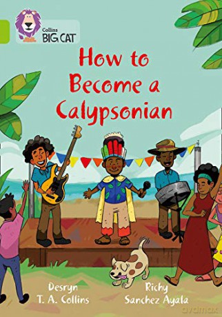 How to become a Calypsonian: Band 11/Lime (Collins Big Cat) - Desryn Collins [KSIĄŻKA]