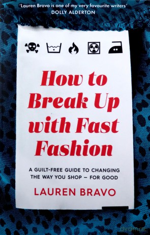 How to Break Up With Fast Fashion: A guilt-free guide to changing the way you shop - for good - Lauren Bravo [KSIĄŻKA]