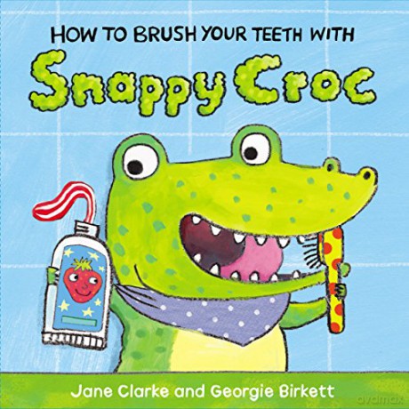 How to Brush Your Teeth with Snappy Croc - Jane Clarke [KSIĄŻKA]