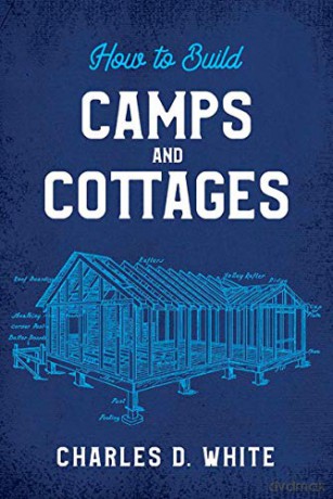 How to Build Camps and Cottages - Charles White [KSIĄŻKA]