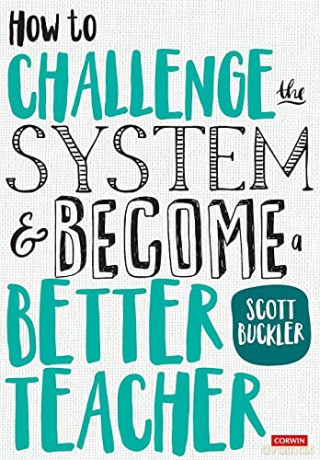 How to Challenge the System and Become a Better Teacher (Corwin Ltd) - Scott Buckler [KSIĄŻKA]