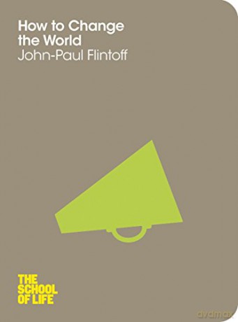 How to Change the World (The School of Life) - John-Paul Flintoff [KSIĄŻKA]