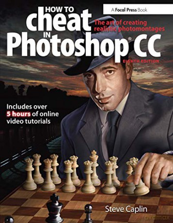 How to Cheat In Photoshop CC: The art of creating realistic photomontages - Steve Caplin [KSIĄŻKA]