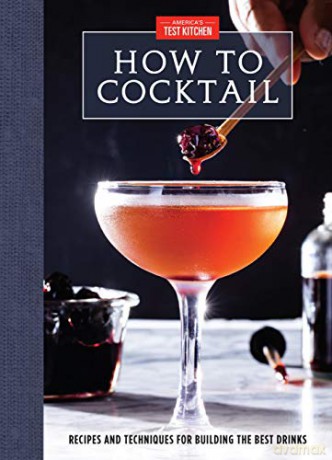 How to Cocktail: Recipes and Techniques for Building the Best Drinks [KSIĄŻKA]