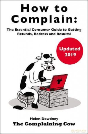 How to Complain: The Essential Consumer Guide to Getting Refunds, Redress and Results! - Helen Dewdney [KSIĄŻKA]