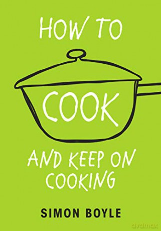 How to Cook and Keep on Cooking - Simon Boyle [KSIĄŻKA]